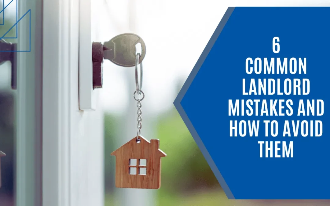 6 Common Landlord Mistakes and How to Avoid Them