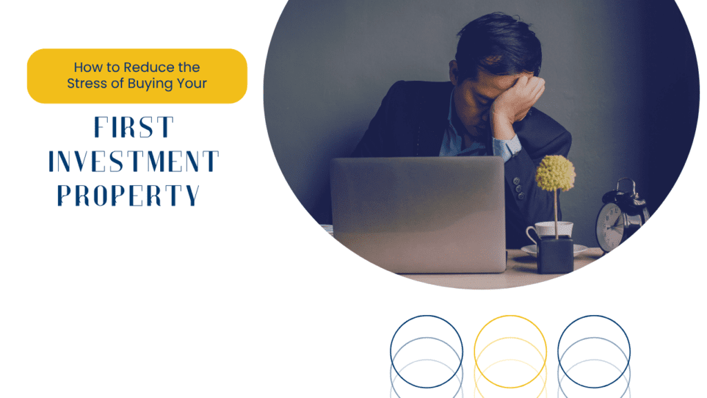 How to Reduce the Stress of Buying Your First Investment Property - Article Banner