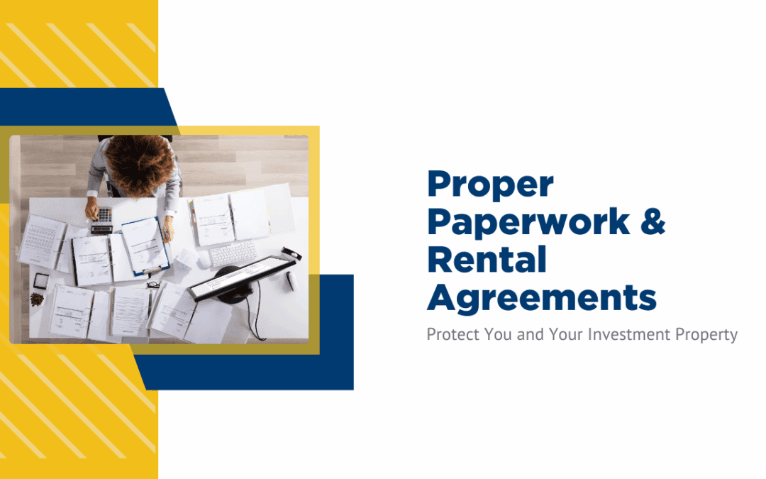 How Proper Paperwork and Rental Agreements Protect You and Your Investment Property