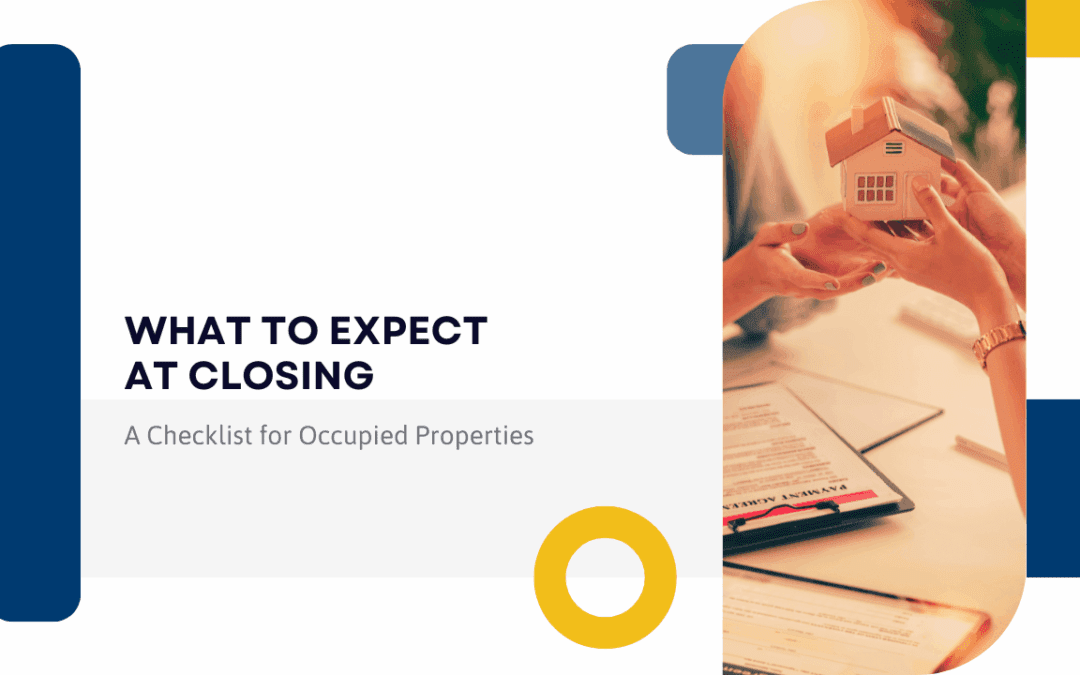 What to Expect at Closing: A Checklist for Occupied Properties