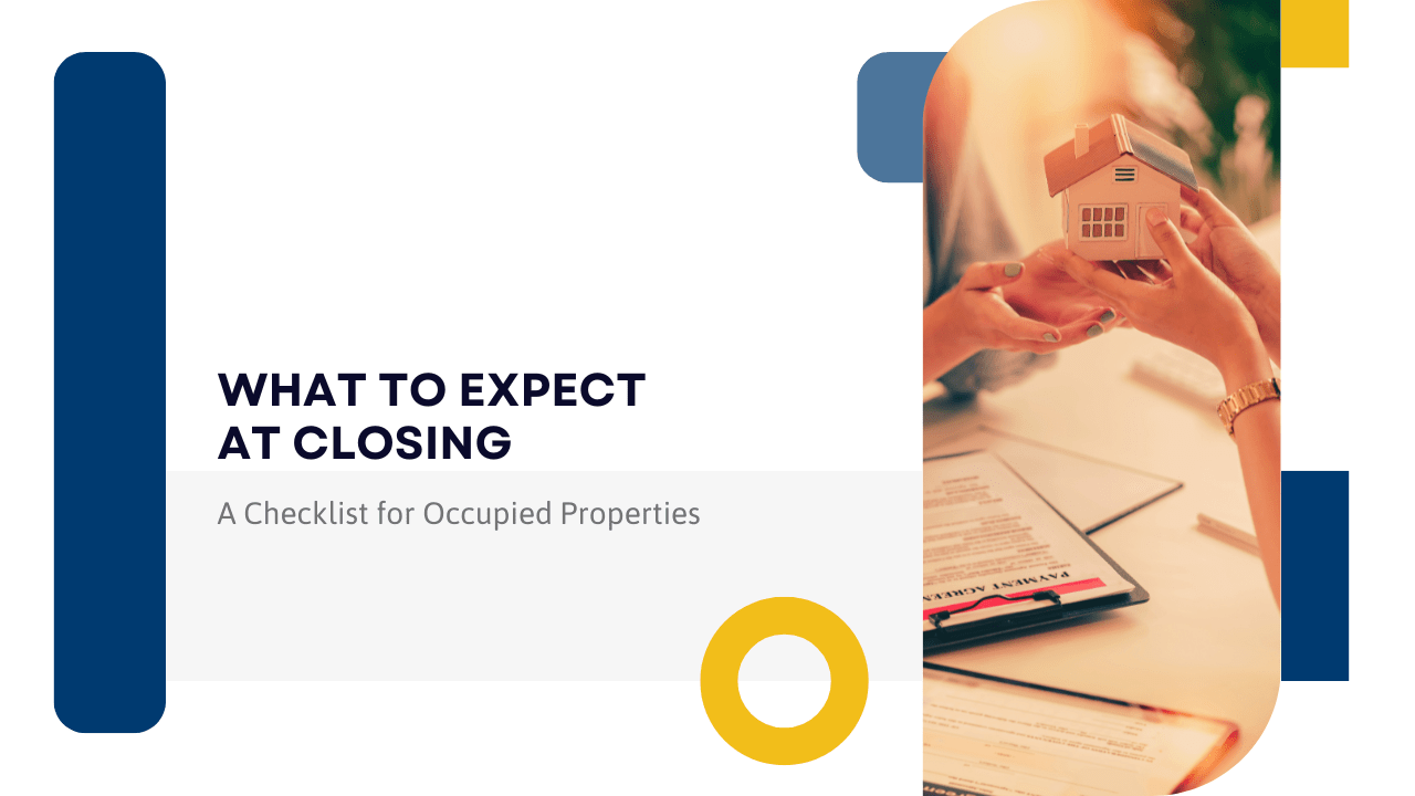 What to Expect at Closing: A Checklist for Occupied Properties