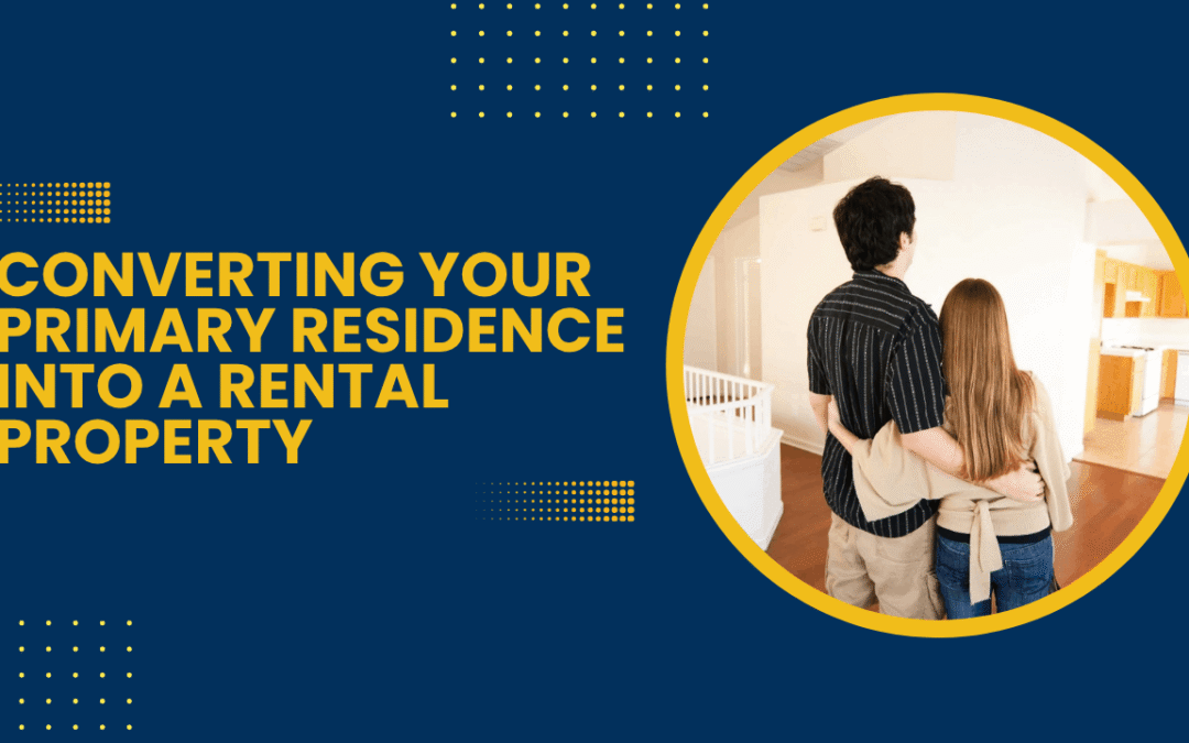 Converting Your Primary Residence into a Rental Property