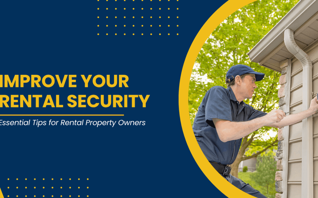 Improve Your Rental Security: Essential Tips for Rental Property Owners