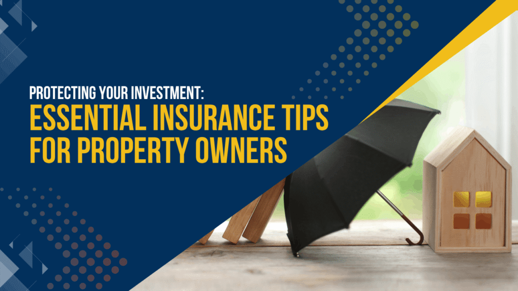 Protecting Your Investment: Essential Insurance Tips for Property Owners - Article Banner