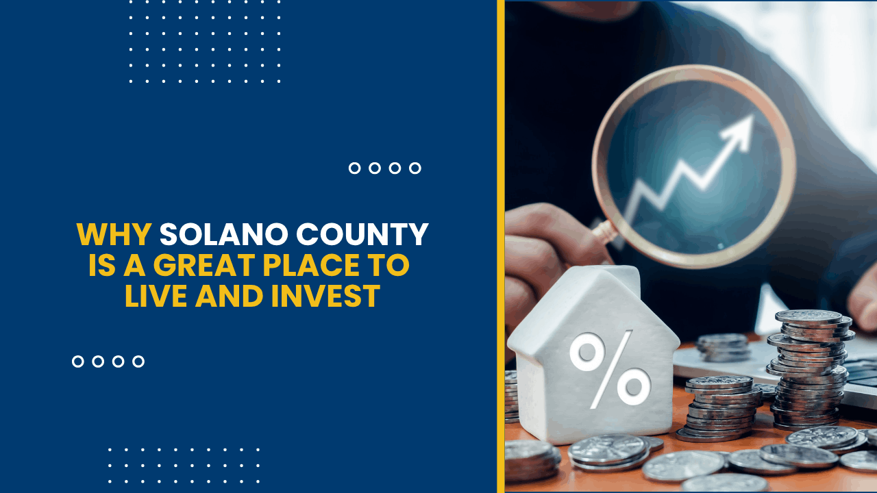 Why Solano County is a Great Place to Live and Invest